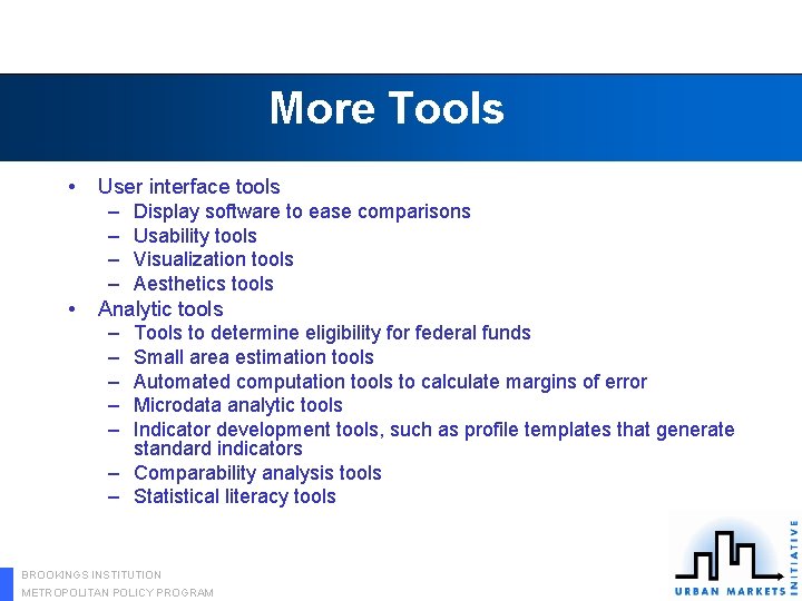 More Tools • • User interface tools – Display software to ease comparisons –