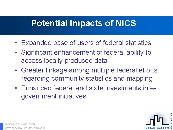 Potential Impacts of NICS • Expanded base of users of federal statistics • Significant