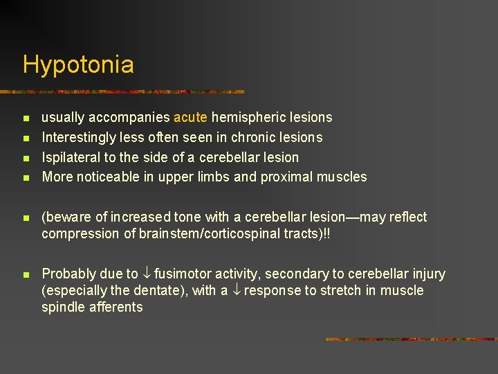 Hypotonia n n usually accompanies acute hemispheric lesions Interestingly less often seen in chronic