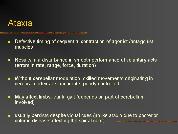 Ataxia n Defective timing of sequential contraction of agonist /antagonist muscles n Results in