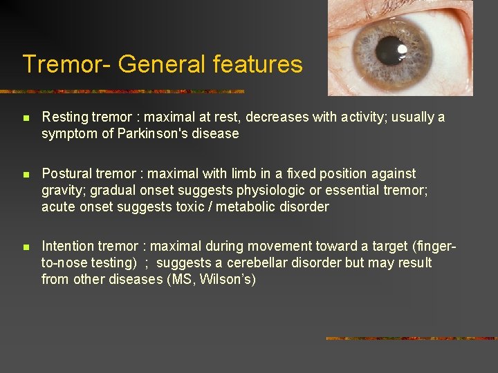 Tremor- General features n Resting tremor : maximal at rest, decreases with activity; usually