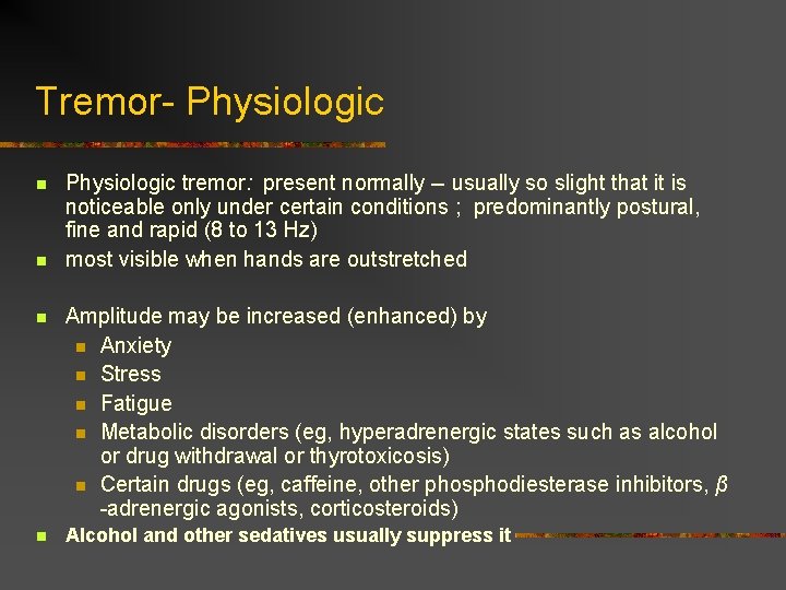 Tremor- Physiologic n n Physiologic tremor: present normally -- usually so slight that it