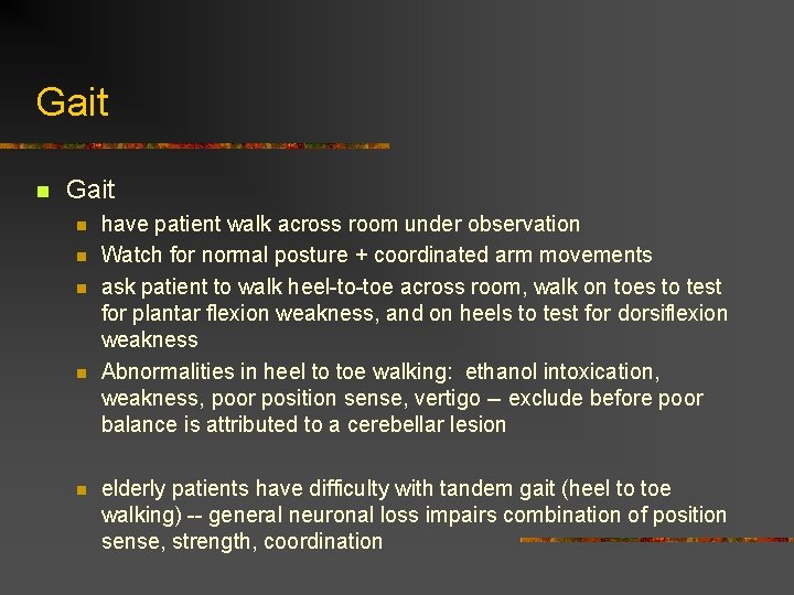 Gait n n n have patient walk across room under observation Watch for normal