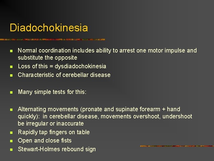 Diadochokinesia n Normal coordination includes ability to arrest one motor impulse and substitute the