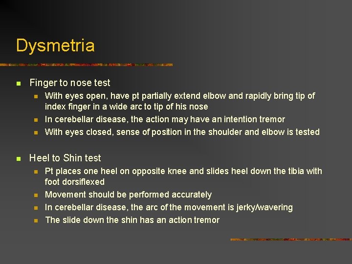 Dysmetria n Finger to nose test n n With eyes open, have pt partially