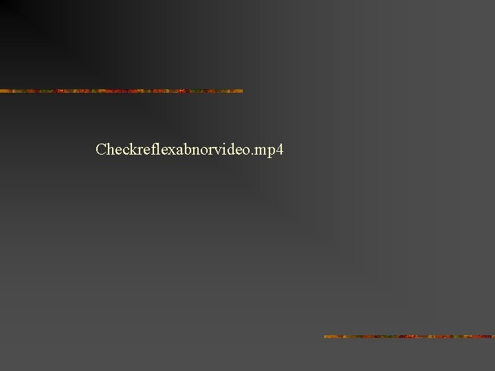 Checkreflexabnorvideo. mp 4 