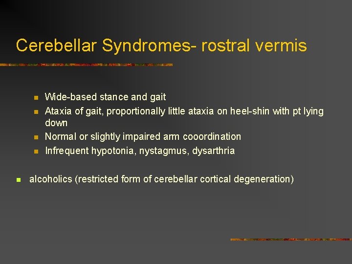 Cerebellar Syndromes- rostral vermis n n n Wide-based stance and gait Ataxia of gait,