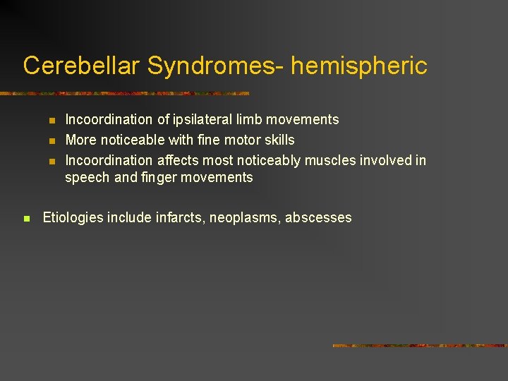 Cerebellar Syndromes- hemispheric n n Incoordination of ipsilateral limb movements More noticeable with fine