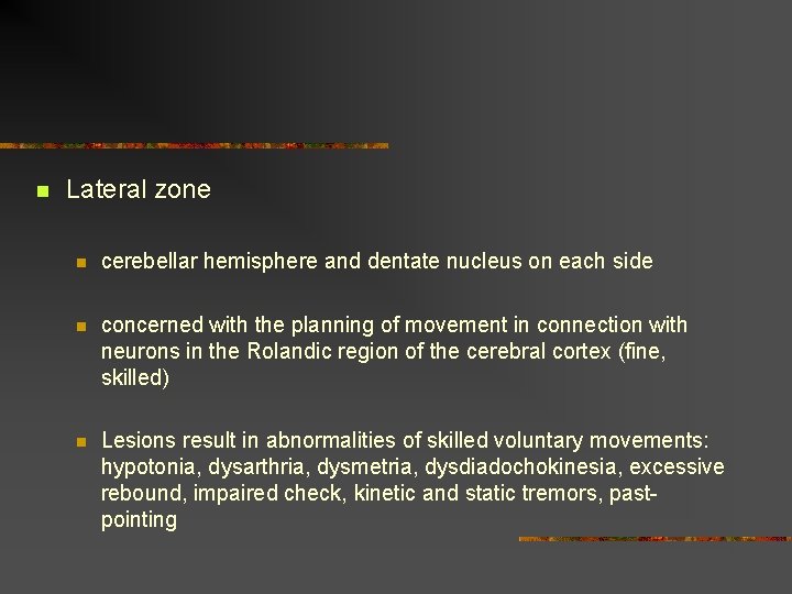 n Lateral zone n cerebellar hemisphere and dentate nucleus on each side n concerned