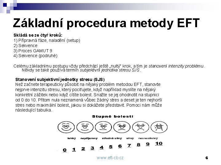 Základní procedura metody EFT Skládá se ze čtyř kroků: 1) Přípravná fáze, naladění (setup)