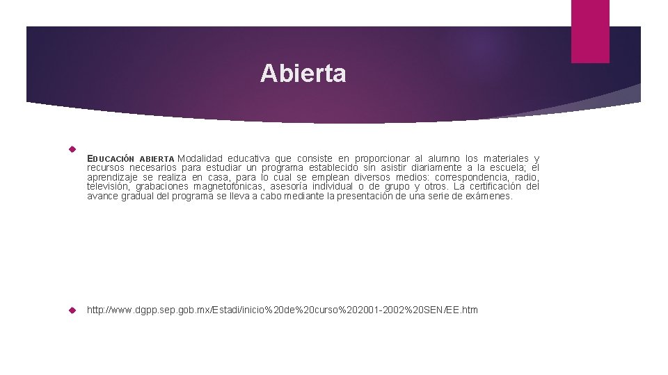 Abierta EDUCACIÓN ABIERTA Modalidad educativa que consiste en proporcionar al alumno los materiales y