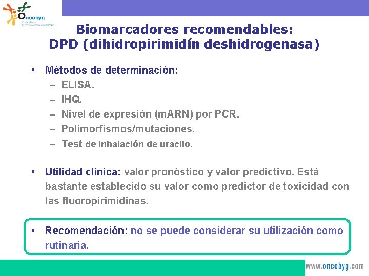 Biomarcadores recomendables: DPD (dihidropirimidín deshidrogenasa) • Métodos de determinación: – ELISA. – IHQ. –