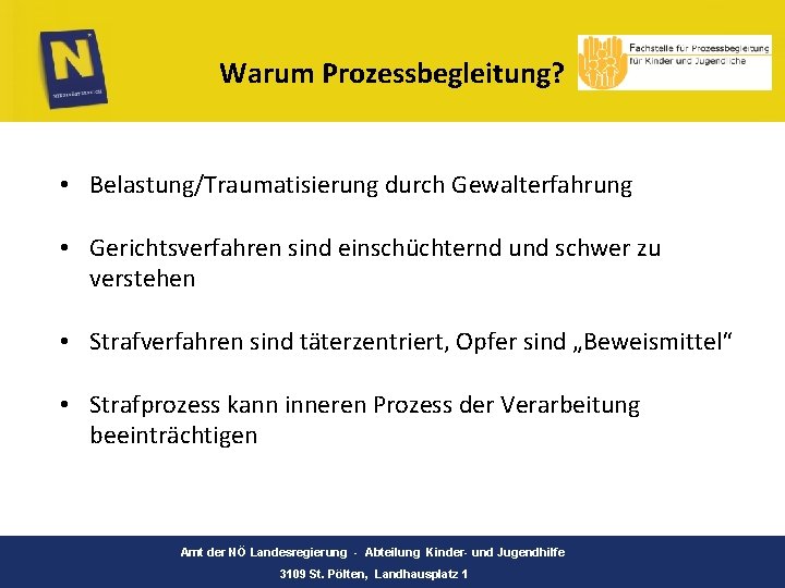 Warum Prozessbegleitung? • Belastung/Traumatisierung durch Gewalterfahrung • Gerichtsverfahren sind einschüchternd und schwer zu verstehen