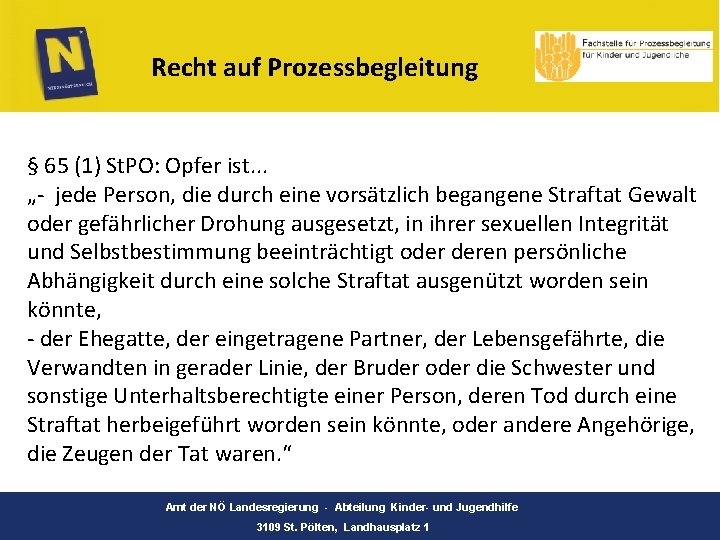Recht auf Prozessbegleitung § 65 (1) St. PO: Opfer ist. . . „- jede