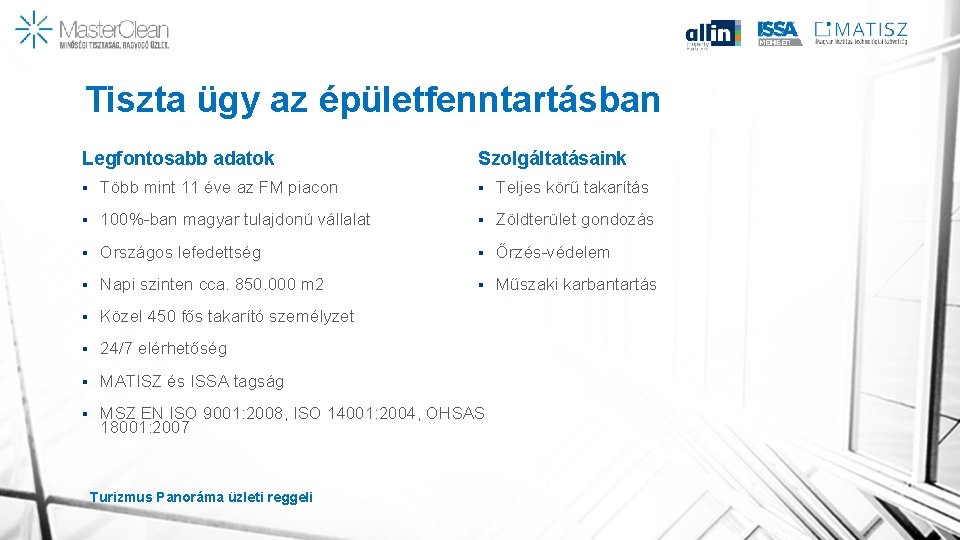 Tiszta ügy az épületfenntartásban Legfontosabb adatok Szolgáltatásaink § Több mint 11 éve az FM