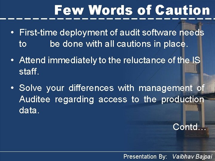 Few Words of Caution • First-time deployment of audit software needs to be done