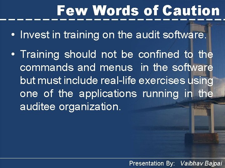 Few Words of Caution • Invest in training on the audit software. • Training