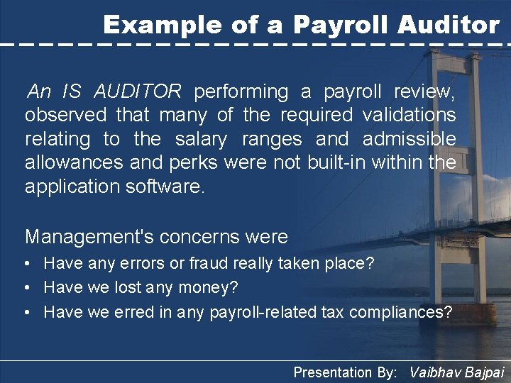 Example of a Payroll Auditor An IS AUDITOR performing a payroll review, observed that