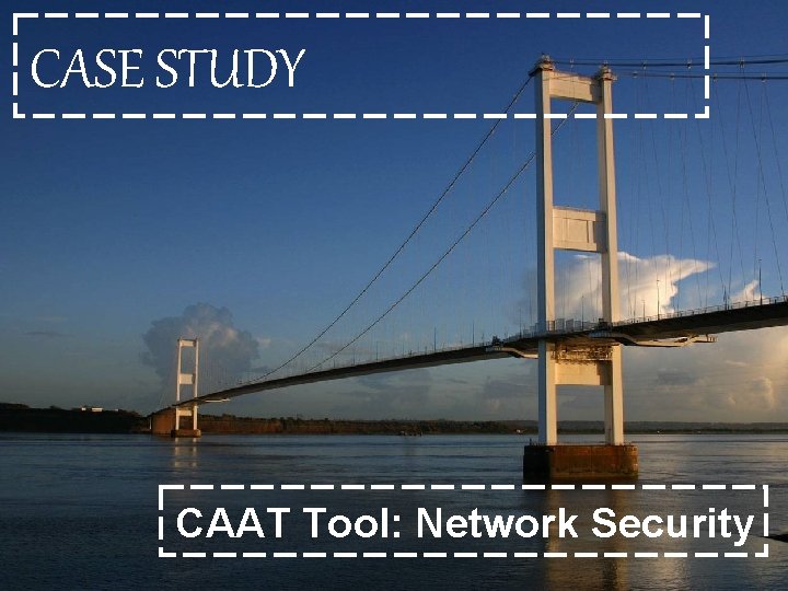 CASE STUDY CAAT Tool: Network Security 