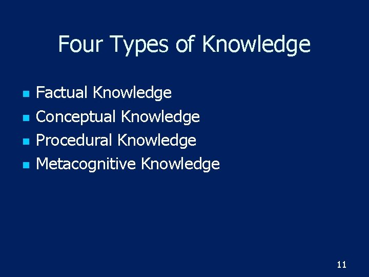 Four Types of Knowledge n n Factual Knowledge Conceptual Knowledge Procedural Knowledge Metacognitive Knowledge