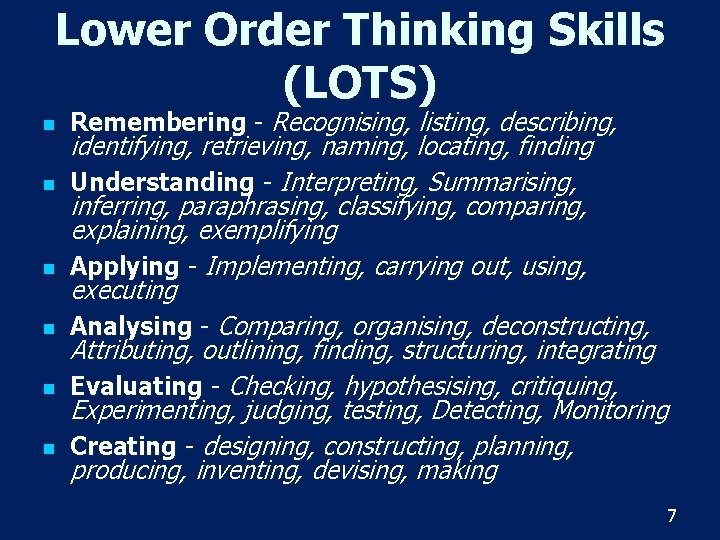 Lower Order Thinking Skills (LOTS) n n n Remembering - Recognising, listing, describing, identifying,