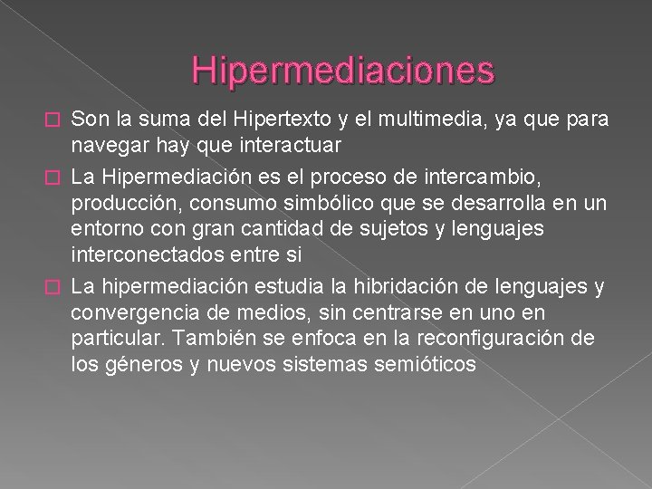 Hipermediaciones Son la suma del Hipertexto y el multimedia, ya que para navegar hay