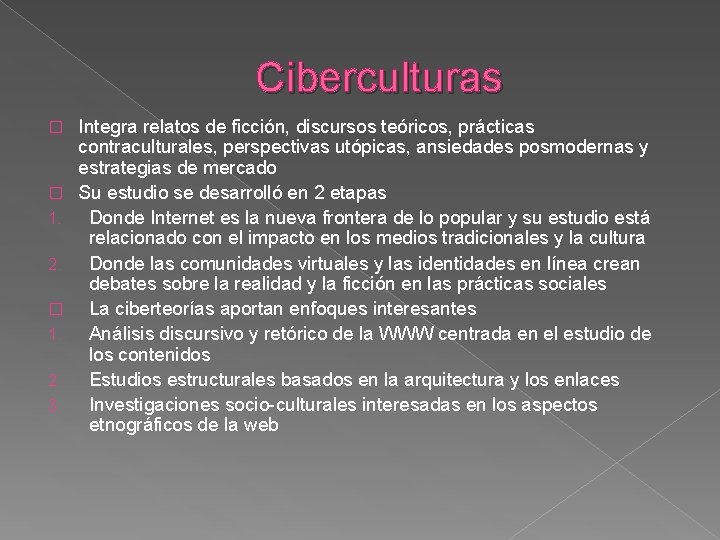 Ciberculturas � � 1. 2. 3. Integra relatos de ficción, discursos teóricos, prácticas contraculturales,