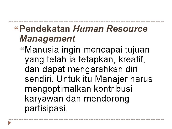  Pendekatan Human Resource Management Manusia ingin mencapai tujuan yang telah ia tetapkan, kreatif,