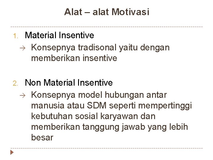 Alat – alat Motivasi 1. Material Insentive Konsepnya tradisonal yaitu dengan memberikan insentive 2.