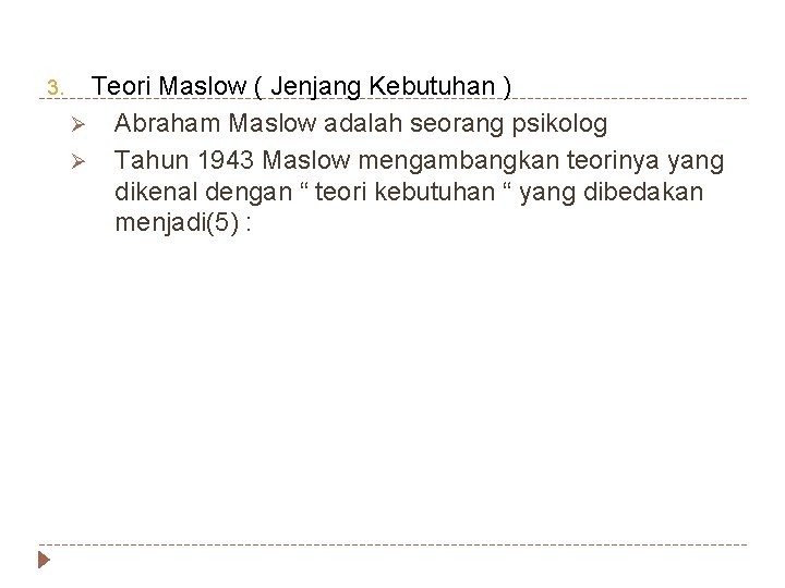 3. Teori Maslow ( Jenjang Kebutuhan ) Ø Abraham Maslow adalah seorang psikolog Ø