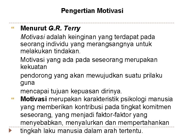 Pengertian Motivasi Menurut G. R. Terry Motivasi adalah keinginan yang terdapat pada seorang individu
