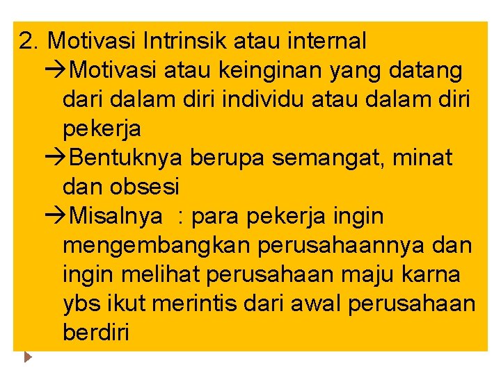 2. Motivasi Intrinsik atau internal Motivasi atau keinginan yang datang dari dalam diri individu