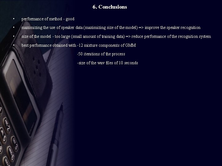 6. Conclusions • performance of method - good • maximizing the use of speaker
