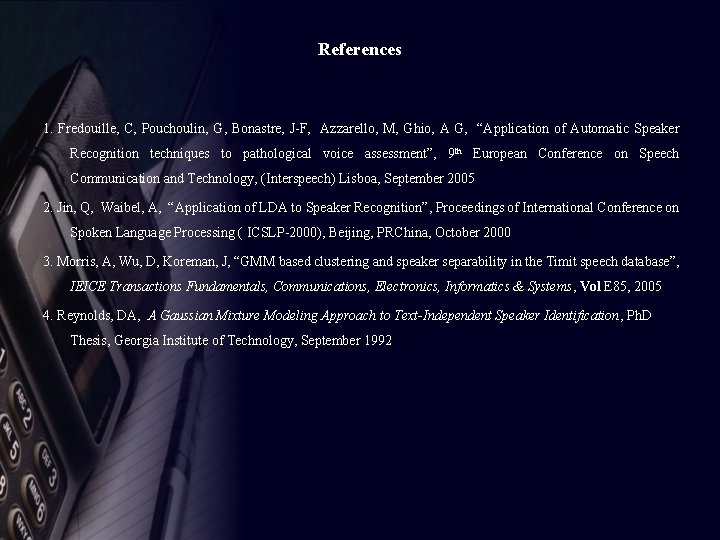 References 1. Fredouille, C, Pouchoulin, G, Bonastre, J-F, Azzarello, M, Ghio, A G, “Application