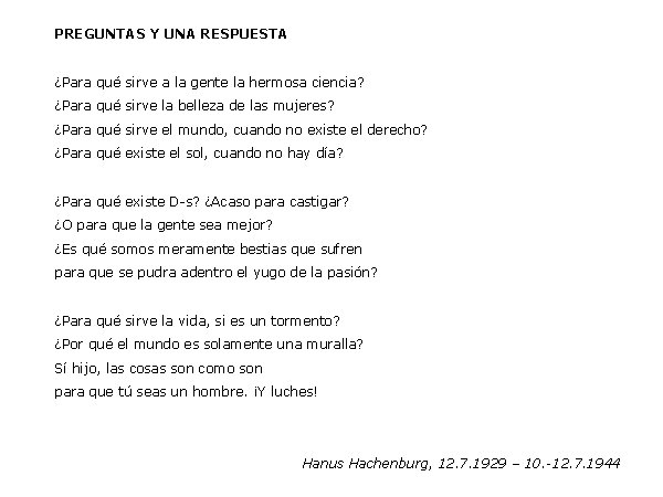 PREGUNTAS Y UNA RESPUESTA ¿Para qué sirve a la gente la hermosa ciencia? ¿Para