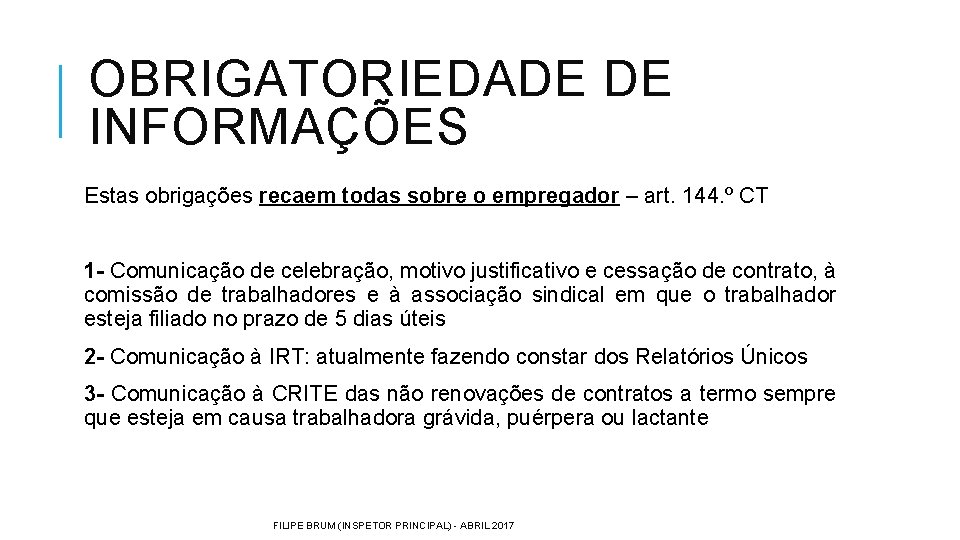 OBRIGATORIEDADE DE INFORMAÇÕES Estas obrigações recaem todas sobre o empregador – art. 144. º