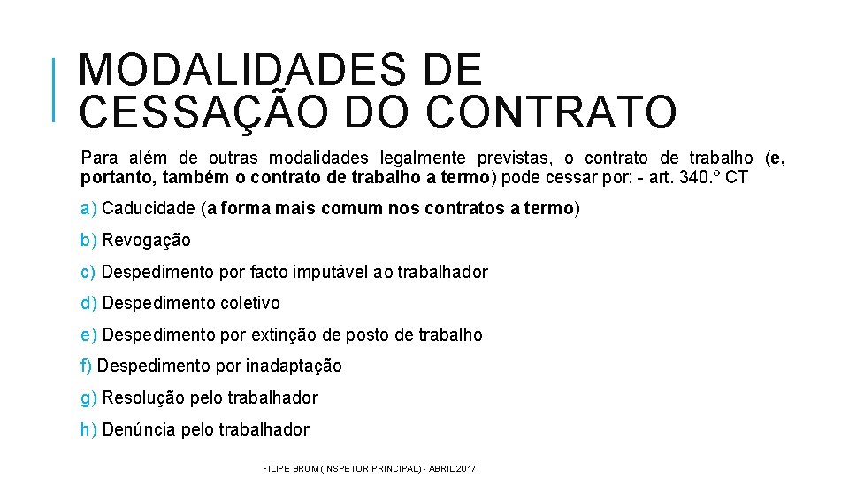 MODALIDADES DE CESSAÇÃO DO CONTRATO Para além de outras modalidades legalmente previstas, o contrato