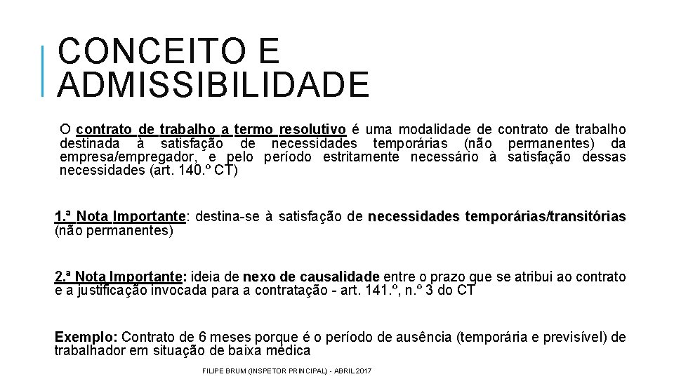 CONCEITO E ADMISSIBILIDADE O contrato de trabalho a termo resolutivo é uma modalidade de