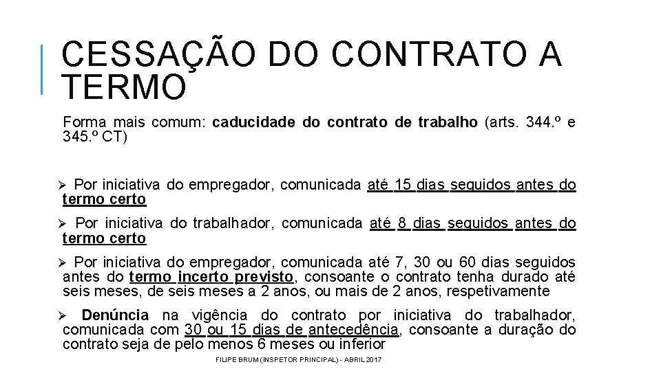 CESSAÇÃO DO CONTRATO A TERMO Forma mais comum: caducidade do contrato de trabalho (arts.