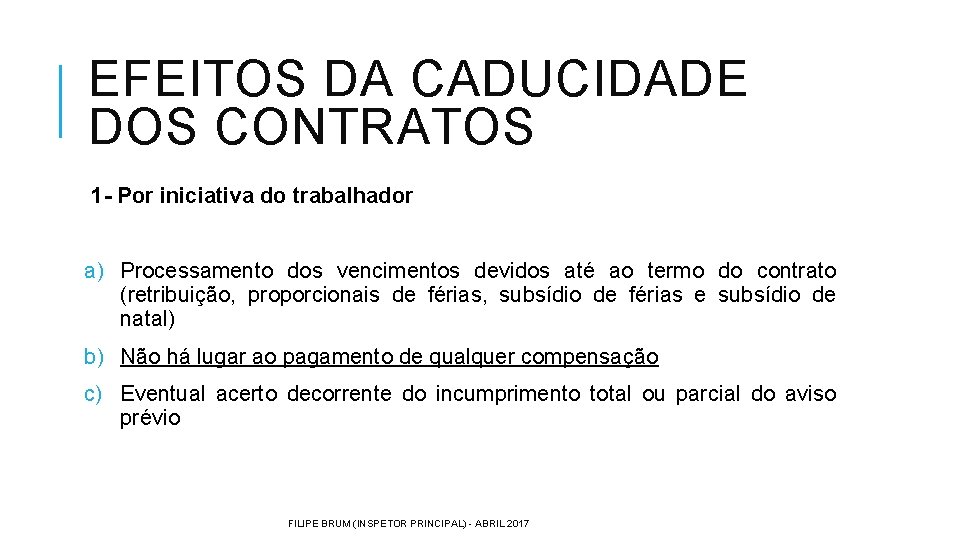 EFEITOS DA CADUCIDADE DOS CONTRATOS 1 - Por iniciativa do trabalhador a) Processamento dos