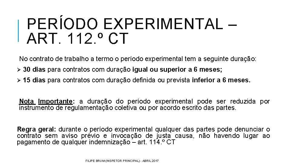 PERÍODO EXPERIMENTAL – ART. 112. º CT No contrato de trabalho a termo o