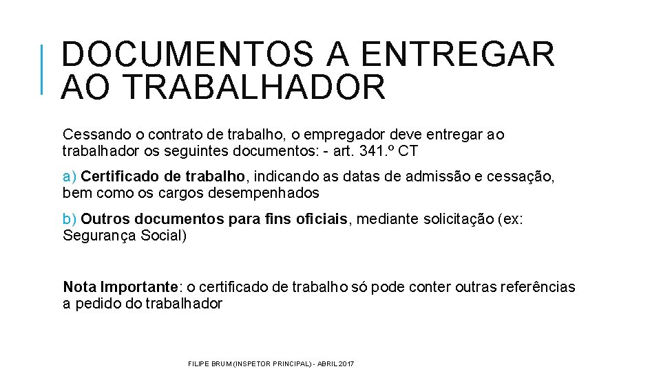 DOCUMENTOS A ENTREGAR AO TRABALHADOR Cessando o contrato de trabalho, o empregador deve entregar