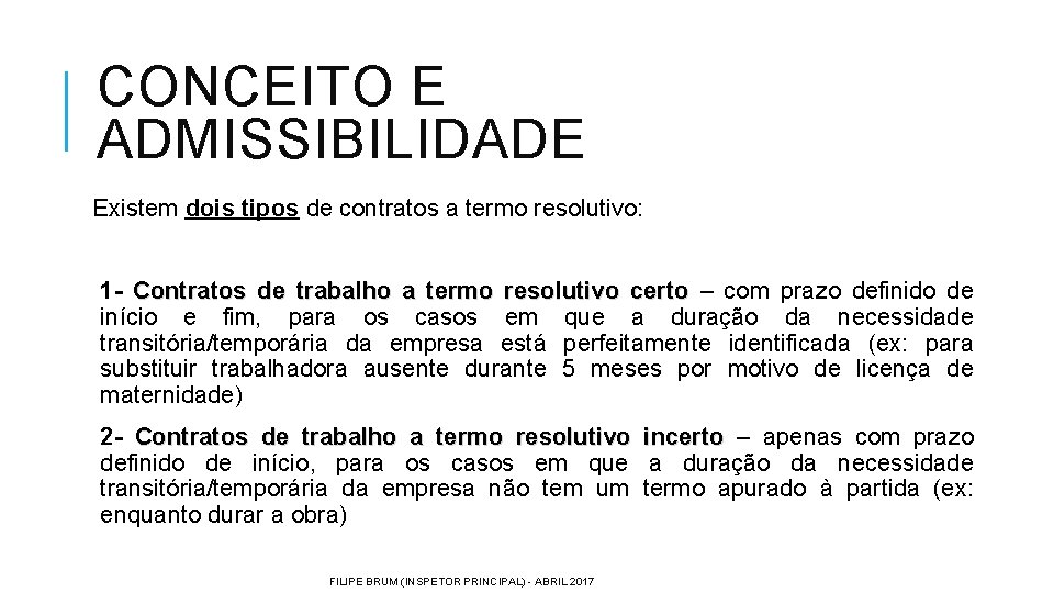 CONCEITO E ADMISSIBILIDADE Existem dois tipos de contratos a termo resolutivo: 1 - Contratos