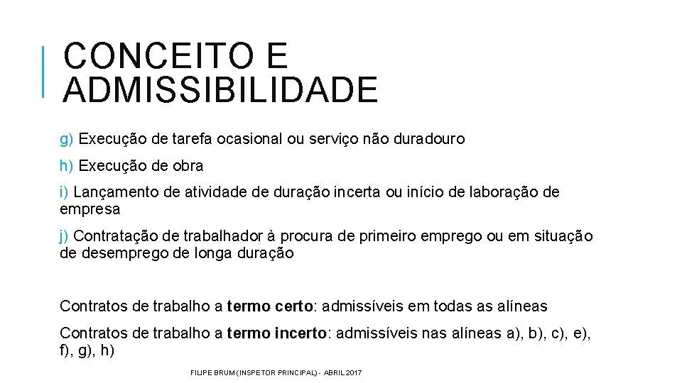 CONCEITO E ADMISSIBILIDADE g) Execução de tarefa ocasional ou serviço não duradouro h) Execução