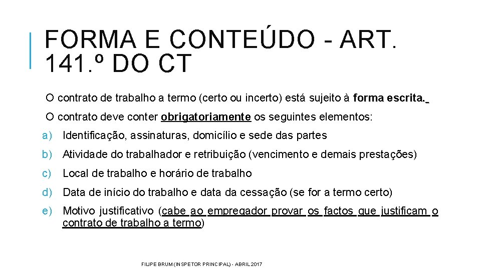 FORMA E CONTEÚDO - ART. 141. º DO CT O contrato de trabalho a