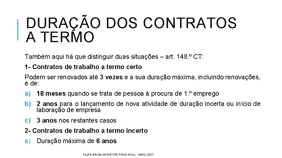 DURAÇÃO DOS CONTRATOS A TERMO Também aqui há que distinguir duas situações – art.