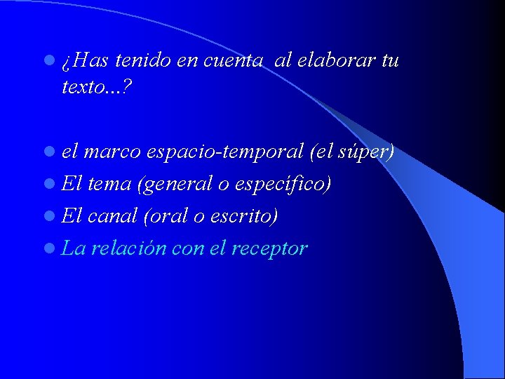 l ¿Has tenido en cuenta al elaborar tu texto. . . ? l el