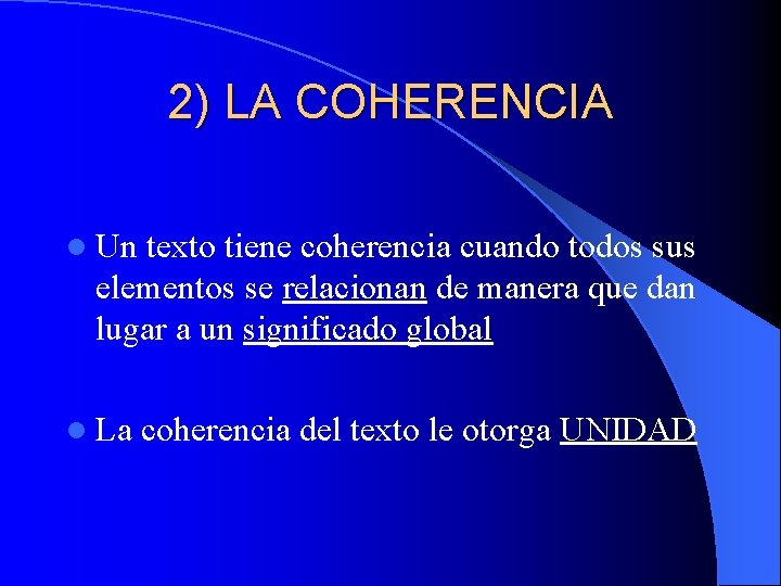 2) LA COHERENCIA l Un texto tiene coherencia cuando todos sus elementos se relacionan