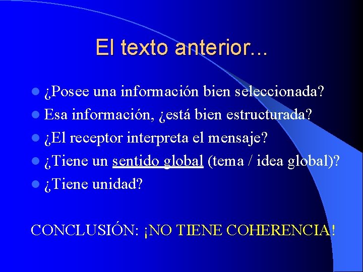 El texto anterior. . . l ¿Posee una información bien seleccionada? l Esa información,