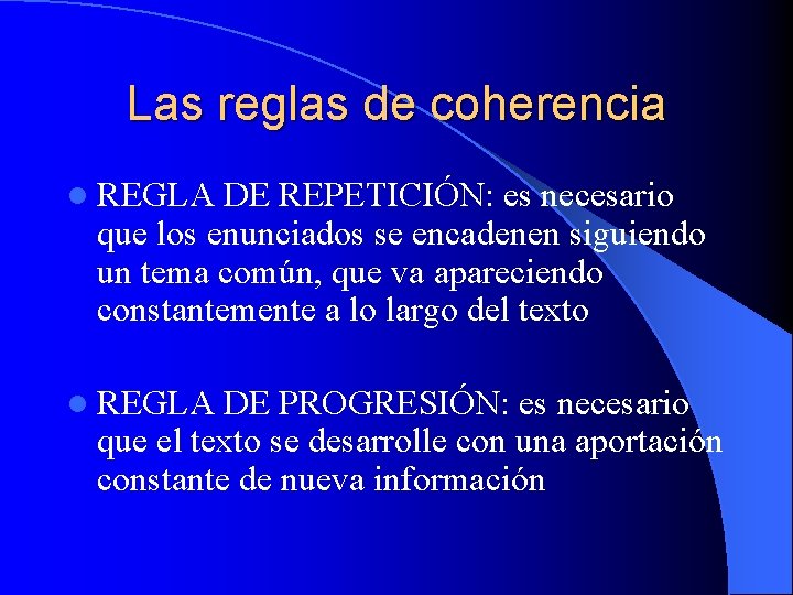 Las reglas de coherencia l REGLA DE REPETICIÓN: es necesario que los enunciados se